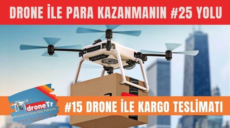 Drone ile para kazanmak için 25 iş fikri, #15 Drone ile kargo teslimatı yapmak | www.DroneTR.net