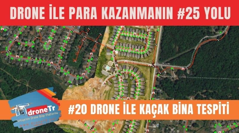 Drone ile para kazanmak için 25 iş fikri, #20 Drone ile kaçak bina tespiti yapmak | www.DroneTR.net