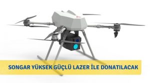Silahlı Drone Songar, Lazerle Bomba İmhaya Edecek
