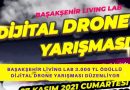 Başakşehir Living Lab 3.000 TL Ödüllü Dijital Drone Yarışması Düzenliyor