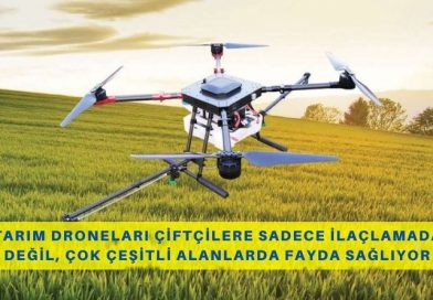 Tarım Droneları Çiftçilere Sadece İlaçlamada Değil, Çok Çeşitli Alanlarda Fayda Sağlıyor