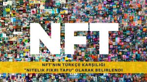 NFT'nin Türkçe Karşılığı "Nitelik Fikri Tapu" Olarak Belirlendi