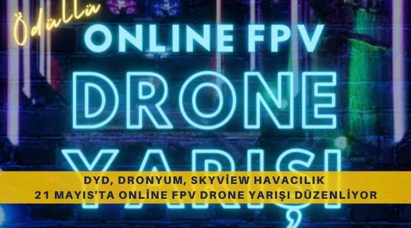 DYD, Dronyum ve Skyview Havacılık 21 Mayısta Online FPV Drone Yarışı Düzenliyor