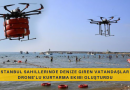 İstanbul Büyükşehir Belediyesi, İstanbul sahillerinde denize giren vatandaşlar için drone'lu kurtarma ekibi oluşturdu